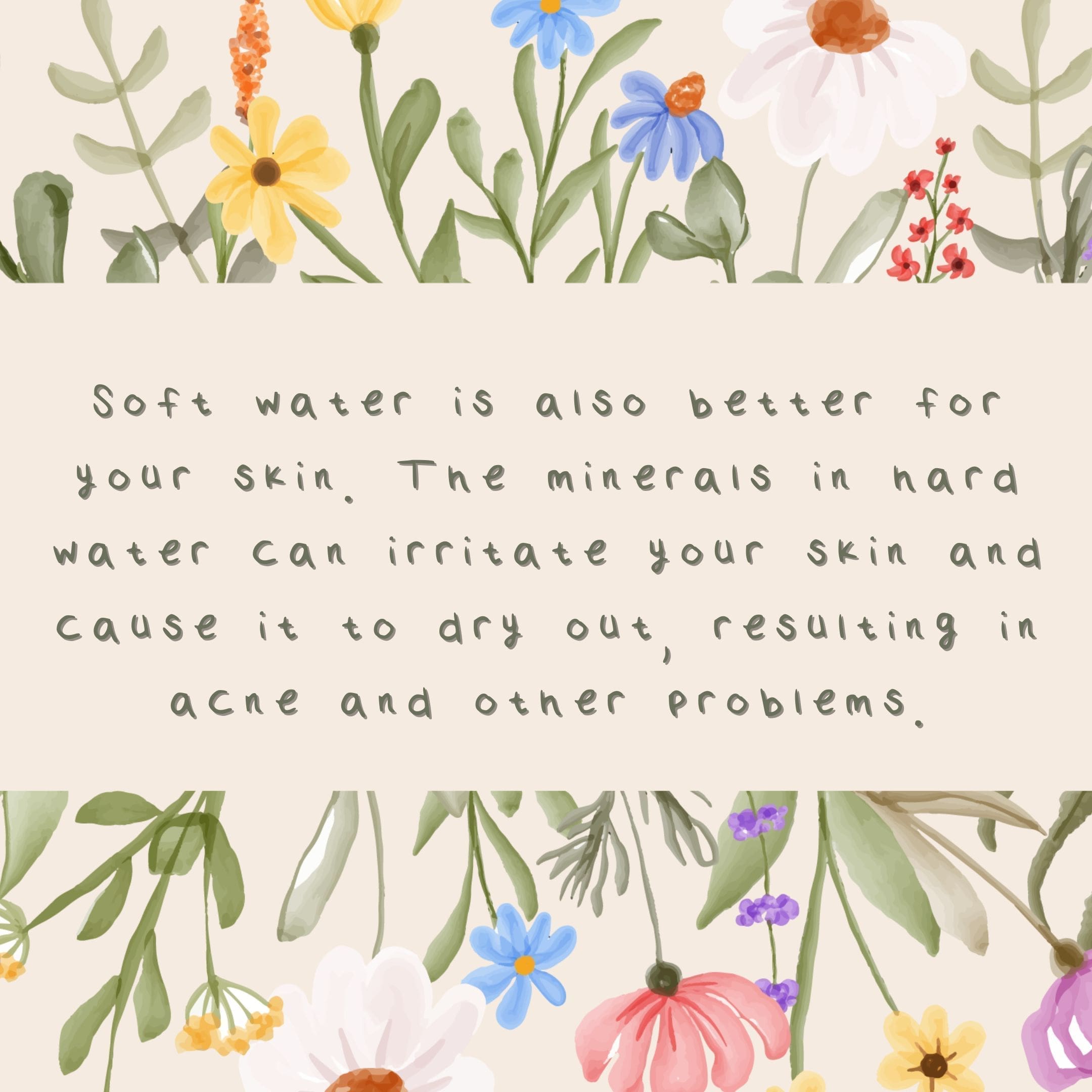 Soft water is also better for your skin.
